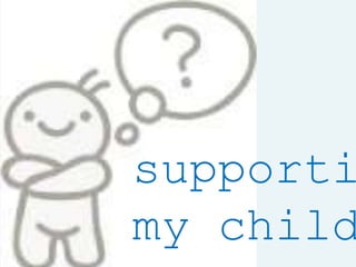 supporti
my child
 