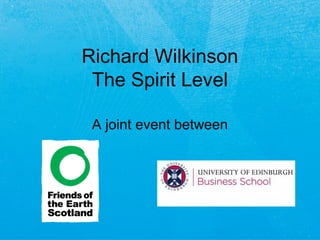 Richard Wilkinson
The Spirit Level
A joint event between
 