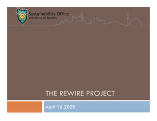 THE REWIRE PROJECT
April 16 2009
 