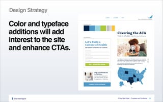 © Blue State Digital | Proprietary and Confidential
Design Strategy
Color and typeface
additions will add
interest to the site
and enhance CTAs.
29
 