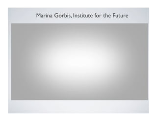 Marina Gorbis, Institute for the Future 
 