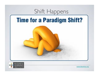 www.blionline.org 
Shift Happens 
 