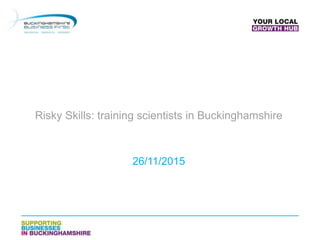 Risky Skills: training scientists in Buckinghamshire
26/11/2015
 