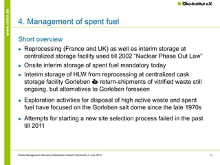 19
www.oeko.de
4. Management of spent fuel
Short overview
● Reprocessing (France and UK) as well as interim storage at
cen...