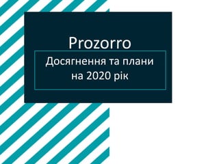 Prozorro
Досягнення та плани
на 2020 рік
 