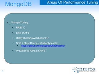 5
MongoDB Areas Of Performance Tuning
• Storage Tuning
• RAID 10
• Ext4 or XFS
• Delaysharding with better I/O
• SSD + FlashCache – shutterflytested
• https://github.com/facebook/flashcache/
• Provisioned IOPS on AWS
 