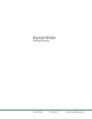Rachel Wolfe
Writing Portfolio




Rachel Wolfe        312.330.4247   rachel.howlya@gmail.com
 