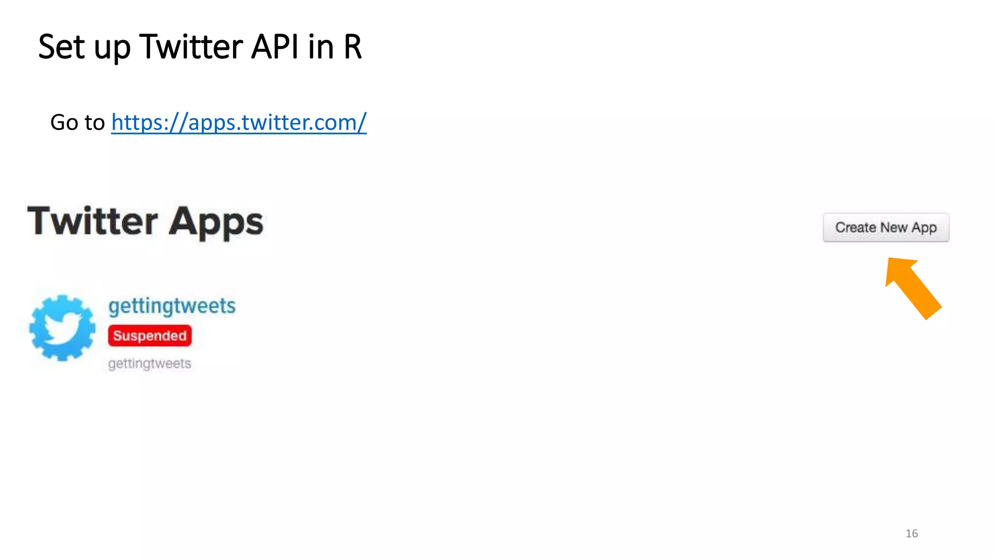 Set up Twitter API in R
Go to https://apps.twitter.com/
16
 