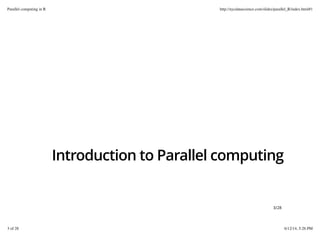 Introduction to Parallel computing
3/28
Parallel computing in R http://nycdatascience.com/slides/parallel_R/index.html#1
3 of 28 6/12/14, 5:26 PM
 