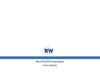 Real World Promotions
www.rwp.in
 
