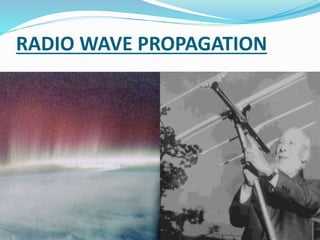 RADIO WAVE PROPAGATION
1
 