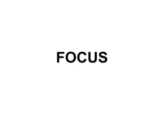 FOCUS
 