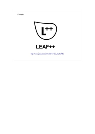 Example:




                 LEAF++
           http://www.youtube.com/watch?v=Dc_eK_haRSc
 