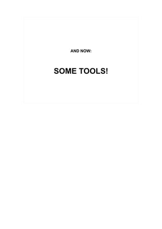 AND NOW:




SOME TOOLS!
 