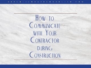 How to Communicate with Your Contractor during Construction