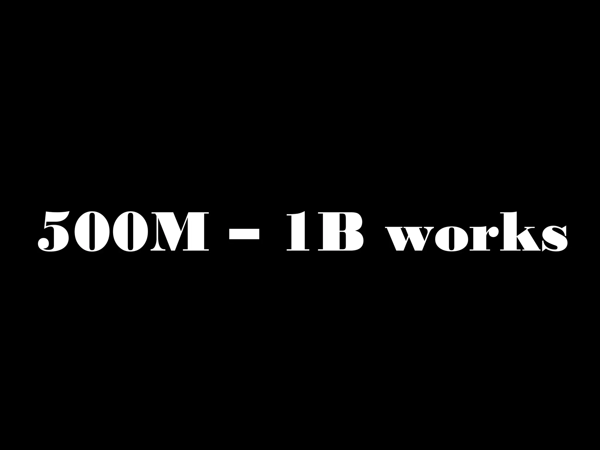 500M – 1B works 
 