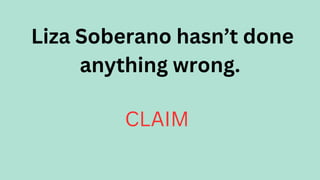 Liza Soberano hasn’t done
anything wrong.
CLAIM
 