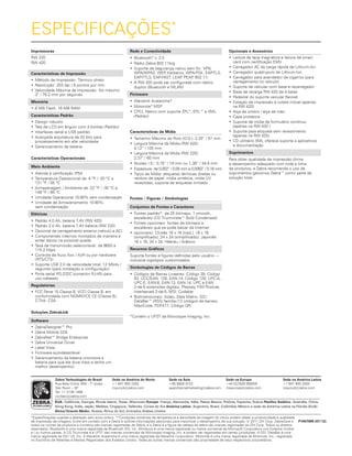 Zebra Technologies do Brasil
Rua Bela Cintra, 904 - 7º andar -
São Paulo – SP
Tel: 11 3138 1466
contato@zebra.com
Sede na América do Norte
+1 847 955 2283
inquiry4@zebra.com
Sede na Ásia
+65 6858 0722
apacchannelmarketing@zebra.com
Sede na Europa
+44 (0)1628 556000
mseurope@zebra.com
Sede na América Latina
+1 847 955 2283
inquiry4@zebra.com
*Especificações sujeitas a alteração sem aviso prévio. **Condições extremas de temperatura e densidade da imagem do rótulo podem afetar a produtividade e qualidade
de impressão de imagens. Entre em contato com a Zebra e solicite informações adicionais para maximizar o desempenho de sua solução. © 2011 ZIH Corp. ZebraCare e
todos os nomes de produtos e números são marcas registradas da Zebra, e a Zebra e a figura da cabeça da zebra são marcas registradas da ZIH Corp. Todos os direitos
reservados. Bluetooth é uma marca registrada da Bluetooth SIG, Inc. Windows é uma marca registrada ou marca comercial da Microsoft Corporation nos Estados Unidos
e / ou outros países. A CG Triunvirate e a UFST são marcas comerciais da Monotype Imaging, Inc. e podem ser registradas em certas jurisdições. A GS1 DataBar é uma
marca registrada da GS1 US, Inc. A Wavelink Avalanche é uma marca registrada da Wavelink Corporation. Motorola é uma marca registrada da Motorola, Inc., registrada
no Escritório de Patentes e Marcas Registradas dos Estados Unidos. Todas as outras marcas comerciais são propriedade de seus respectivos proprietários.
ESPECIFICAÇÕES*
Impressoras
RW 220
RW 420
Características de Impressão
•	Método de Impressão: Térmico direto
•	Resolução: 203 dpi / 8 pontos por mm
•	Velocidade Máxima de Impressão: No máximo
3” / 76,2 mm por segundo
Memória
•	8 MB Flash, 16 MB RAM
Caracteristicas Padrão
•	Design robusto
•	Tela de LCD em ângulo com 4 botões (Padrão)
•	Interfaces serial e USB padrão
•	Avançada arquitetura de 32 bits para
processamento em alta velocidade
•	Gerenciamento de bateria
Características Operacionais
Meio Ambiente
•		Atende à certificação IP54
•	Temperatura Operacional de -4 ºF / -20 ºC a
131 ºF / 55 ºC
•	Armazenagem / Ambiente de -22 ºF / -30 ºC a
149 ºF / 65 ºC
•	 Umidade Operacional 10-90% sem condensação
•	Umidade de Armazenamento 10-90%
sem condensação
Elétricas
•		Padrão 4.0 Ah, bateria 7,4V (RW 420)
•	Padrão 2.0 Ah, bateria 7,4V bateria (RW 220)
•	 Opcional de carregamento externo (veículo e AC)
•	Componentes internos montados de maneira a
evitar danos na possível queda
•	Taxa de transmissão selecionável: de 9600 a
115.2 Kbps
•	Controle de fluxo Xon / Xoff ou por hardware
(RTS/CTS)
•	Suporte USB 2.0 de velocidade total, 12 Mbits /
segundo (para instalação e configuração)
•	Porta serial RS-232C (conector RJ-45) para
uso cabeado
Regulatórias
•	FCC Parte 15 Classe B, VCCI Classe B, em
conformidade com NOMNYCE CE (Classe B),
C-Tick, CSA
Soluções ZebraLink
Software
•	ZebraDesigner™ Pro
•	Zebra Mobile SDK
•	ZebraNet™ Bridge Enterprise
•	Zebra Universal Driver
•	Label Vista
•	Firmware autodetectável
•	Gerenciamento da bateria (monitora a
bateria para que ela dure mais e tenha um
melhor desempenho)
Rede e Conectividade
•	Bluetooth®
v. 2.0
•	Rádio Zebra 802.11b/g
•	Suporte de segurança nativo sem fio: VPN,
WPA/WPA2, WEP, Kerberos, WPA-PSK, EAP-TLS,
EAP-TTLS, EAP-FAST, LEAP, PEAP, 802.11i
•	A RW 420 pode ser configurada com rádios
duplos (Bluetooth e WLAN)
Firmware
•	Wavelink Avalanche®
•	Motorola®
MSP
•	CPCL Nativo com suporte ZPL®
, EPL™ e XML
(Padrão)
Características da Mídia
•		Tamanho Máximo do Rolo (O.D.): 2,25” / 57 mm
•	Largura Máxima da Mídia (RW 420):
4,12” / 105 mm
•	Largura Máxima da Mídia (RW 220):
2,37” / 60 mm
•	Núcleo I.D.: 0,75” / 19 mm ou 1,38” / 34,9 mm
•	 Espessura: de 0,002” / 0,05 mm a 0,0063” / 0,16 mm
•	Tipos de Mídia: etiquetas térmicas diretas ou
recibos de papel, mídia sintética, mídia UV
revestidas, suporte de etiquetas limitado
Fontes / Figuras / Simbologias
Conjuntos de Fontes e Caracteres
•	Fontes padrão*: de 25 bitmaps, 1 smooth,
escaláveis (CG Triumvirate™ Bold Condensed)
•	Fontes opcionais: fontes de bitmaps e
escaláveis que se pode baixar da Internet
•	opcionais): Chinês 16 x 16 (trad.), 16 x 16
(simplificado), 24 x 24 (simplificado); Japonês
16 x 16, 24 x 24, Hebreu / Arábico
Recursos Gráficos
Suporta fontes e figuras definidas pelo usuário —
inclusive logotipos customizados
Simbologias de Códigos de Barras
•		Códigos de Barras Lineares: Código 39, Código
93, UCC/EAN- 128, EAN-14, Código 128, UPC-A,
UPC-E, EAN-8, EAN-13, EAN-14, UPC e EAN
2-de-5 extensões digitais, Plessey, FIM Postnet,
Interleaved 2-de-5, MSI, Codabar
•	Bidimensionais: Aztec, Data Matrix, GS1
DataBar™ (RSS) família (12 códigos de barras),
MaxiCode, PDF417, Código QR
*Contém o UFST da Monotype Imaging, Inc.
Opcionais e Acessórios
•	Leitora de tarja magnética e leitora de smart
card com certificação EMV
•	Carregador AC de carga rápida de Lithium-Ion
•	Carregador quádrupulo de Lithium-Ion
•	Carregador para acendedor de cigarros (para
carregamento no veículo)
•	Suporte de veícular com base e recarregador
•	Base de recarga RW 420 de 4 baias
•	Pedestal do suporte veicular flexível
•	Estação de impressão e coleta móvel (apenas
na RW 420)
•	Alça de ombro / alça de mão
•	Capa protetora
•	Suporte de mídia de formulário contínuo
(apenas na RW 420 )
•	Suporte para etiqueta sem revestimento
(apenas na RW 420)
•	CD utilitário XML oferece suporte a aplicativos
e documentação
Suprimentos
Para obter qualidade de impressão ótima
e desempenho adequado com toda a linha
de produtos, a Zebra recomenda o uso de
suprimentos genuínos Zebra™ como parte da
solução total.
EUA: Califórnia, Georgia, Rhode Island, Texas, Wisconsin Europa: França, Alemanha, Itália, Países Baixos, Polônia, Espanha, Suécia Pacífico Asiático: Austrália, China,
Hong Kong, Índia, Japão, Malásia, Cingapura, Tailândia, Coreia do Sul América Latina: Argentina, Brasil, Colômbia, México e sede da América Latina na Flórida (EUA)
África/Oriente Médio: Rússia, África do Sul, Emirados Árabes Unidos
P1047069 (07/12)
 