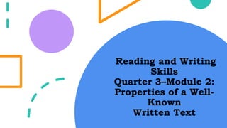 Reading and Writing
Skills
Quarter 3–Module 2:
Properties of a Well-
Known
Written Text
 