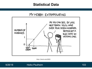 9/26/18 Heiko Paulheim 103
Statistical Data
http://xkcd.com/605/
 