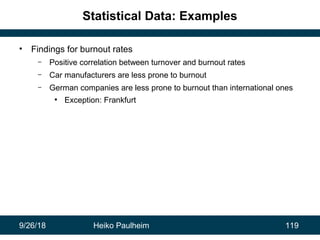 9/26/18 Heiko Paulheim 119
Statistical Data: Examples
• Findings for burnout rates
– Positive correlation between turnover...
