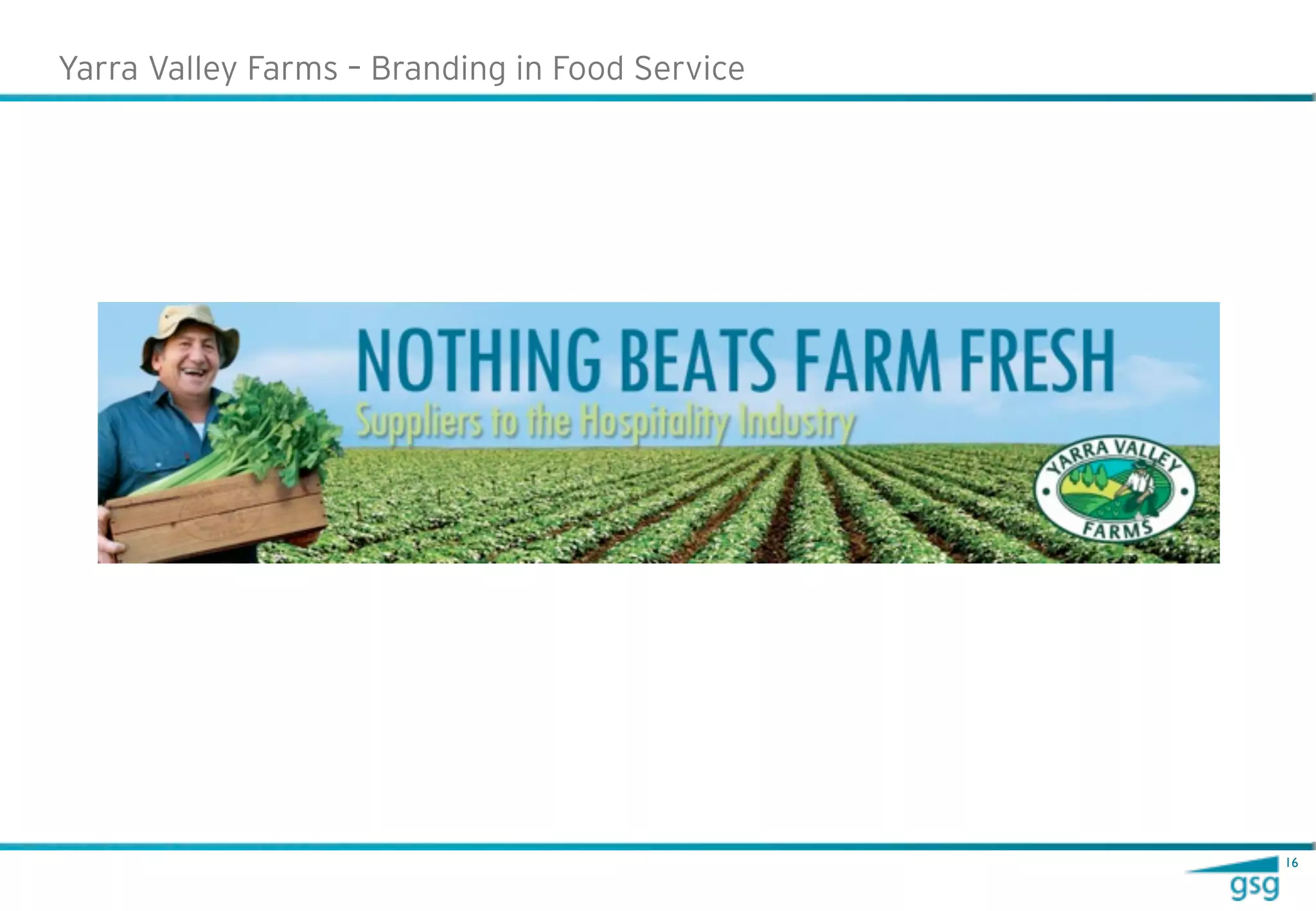 Yarra Valley Farms – Branding in Food Service




                                                16
 