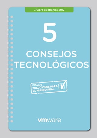 CONSEJOS
TECNOLÓGICOS
5
//Libro electrónico 2012
SOLUCIONES PARA
EL MUNDO REAL
 