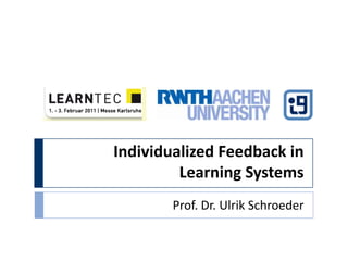 Individualized Feedback in Learning Systems Prof. Dr. Ulrik Schroeder   