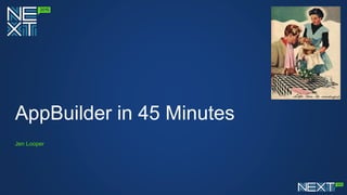 AppBuilder in 45 Minutes
Jen Looper
 
