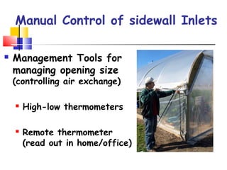 Manual Control of sidewall Inlets
 Management Tools for
managing opening size
(controlling air exchange)
 High-low thermometers
 Remote thermometer
(read out in home/office)
 