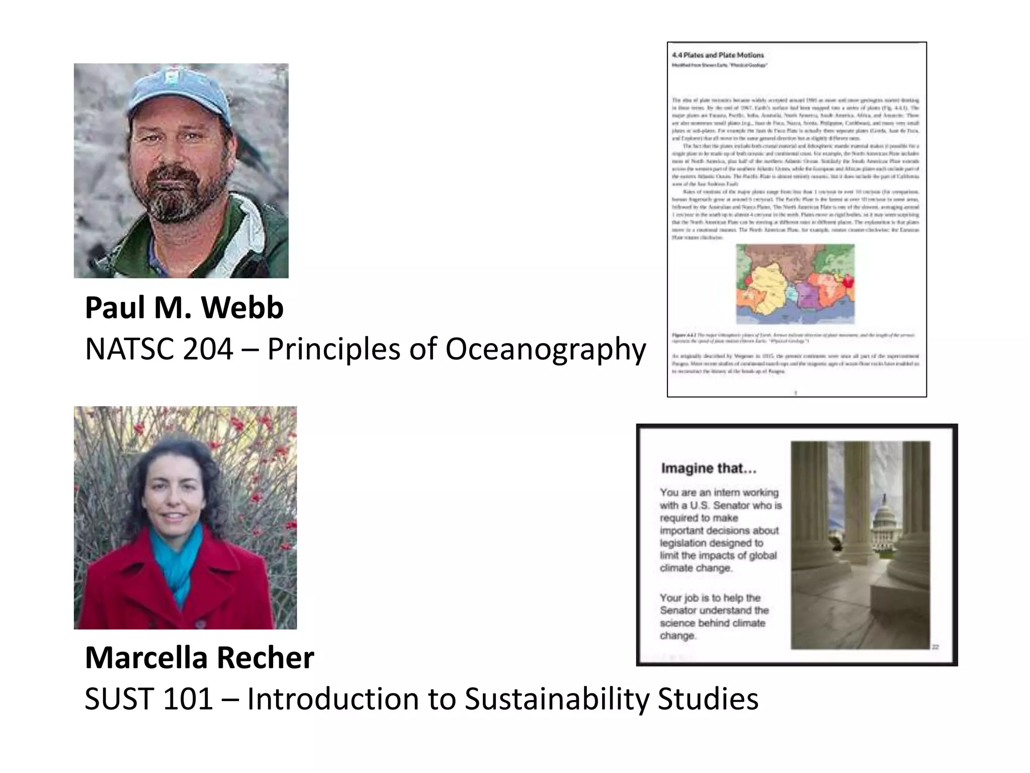Paul M. Webb
NATSC 204 – Principles of Oceanography
Marcella Recher
SUST 101 – Introduction to Sustainability Studies
 