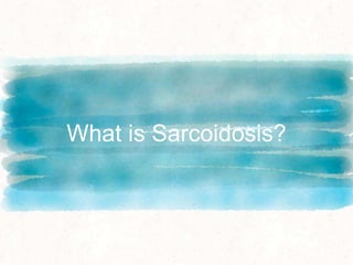 What is Sarcoidosis?
 