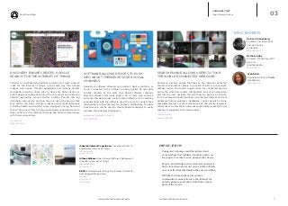 Real World Web
iq.intel.com/real-world-webwww.psfk.com/real-world-web 7
COMMUNITY NET
Open Source Access
DISCOVERY ENGINE CREATES ‘GOOGLE
SEARCH’ FOR THE INTERNET OF THINGS
Thingful is a UK-based startup that is working to create a search
index for the Internet of things. In the same way that Google
indexes web pages, Thingful aggregates and indexes objects
worldwide providing direct links to data sets, data streams or
profile pages, and places people at the very center by structuring
objects’ ownership around Twitter profiles. People can log
information about why and how they are using the devices that
they add to the index. Thingful indexes across eight categories
including health, environment, home, transport, energy, flora and
fauna. The project aims to help people better understand how to
take control over the Internet of things, and interact more deeply
with their surroundings.
thingful.net
bit.ly/PUoDwV
SEARCH ENGINE ALLOWS USERS TO TOUR
THE WORLD’S CONNECTED WEBCAMS
Shodan is a search engine that links to any Internet connected
emotion environment camera to provide its surfers a voyeuristic
glimpse inside. The search engine looks for connected devices
across the world like routers, refrigerators, cars or live webcams,
and lets the user navigate through them by paying a one-time
fee. For example, Shodan’s probes cycle through Internet protocol
addresses finding webcams, databases, control panels for large
caterpillar tractors or even medical devices. The service randomly
allows users to view these networks occasionally revealing things
that aren’t supposed to be made public.
shodanhq.com
wrd.cm/1iSD1B3
03
Industrial Internet Consortium: Consortium Wants To
Standardize Internet of Things
iiconsortium.org
zd.net/1pusTUa
AllSeen Alliance: Open Source Platform Challenges A
Proprietary Internet of Things
allseenalliance.org
bit.ly/1mEZTVj
BRCK: Portable Router Brings The Internet To Remote
And Rugged African Areas
brck.com
bit.ly/1nfYc2V
bit.ly/1nfYiaV
SOFTWARE ALLOWS DEVICES TO PUSH
INFO ABOUT THEMSELVES OVER SOCIAL
CHANNELS
Dweet.io is software allowing any product, device, machine, or
‘thing’ connected to the Internet to easily publish its own data
socially. Created by the New York based software company
Bug Lab, Dweet.io lets users insert a bit of code onto a device
and push the data across social media platforms. One company
experimenting with the software used the code to connect their
foosball table to the Internet, for instance. Additionally, the data
from Dweet.io can be used to create graphical displays to easily
visualize the collected information.
buglabs.net/products/dweet.io
bit.ly/1jHT2Gw
Ayah Bdeir.
Founder & CEO. LittleBits.
@ayahbdeir
bit.ly/1jyw6xX
Bethany Koby.
Founder. Technology Will
Save Us.
@bethanykoby
bit.ly/1olW1vl
Rob van Kranenburg.
Founder. The Internet of
Things Council.
@robvank
bit.ly/RArGv7
TOPIC EXPERTS
IMPLICATIONS
__ Connected webcams could be indexed and
accessed based on industry, location, and so on
for people to access for any purpose they desire.
__ People contributing to this connected ecosystem
have clear channels for opt-out as well as details
over exactly what information they are providing.
__ DIY kits can help rural or low income
communities connect items to the internet for
specific purposes and share data from remote
parts of the world.
 