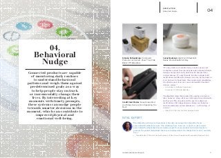 Credit Card Finder: Purse Snaps Shut
And Stops Owners From Spending Too
Much
Simone Rebaudengo: Underused
Products Let Owners Know They’d Be
Better Off Elsewhere
EMPATHY TECH
Behavioral Nudge 04
9iq.intel.com/real-world-web
Connected products are capable
of monitoring daily routines
to understand behavioral
patterns and weigh them against
predetermined goals as a way
to help people stay on track
or incrementally change their
lives. By interceding at key
moments with timely prompts,
these systems can nudge people
towards smarter decisions in the
moment, which can contribute to
improved physical and emotional
well-being.
04.
Behavioral
Nudge
Connected products are capable
of monitoring daily routines
to understand behavioral
patterns and weigh them against
predetermined goals as a way
to help people stay on track
or incrementally change their
lives. By interceding at key
moments with timely prompts,
these systems can nudge people
towards smarter decisions in the
moment, which can contribute to
improved physical and
emotional well-being.
Lucas Neumann: High-Tech Stress Ball
Keeps Procrastination At Bay
“We may well see wearable devices and/or home and
workplace sensors that can help us make ongoing lifestyle
changes and provide early detection for disease risks,
not just disease. We may literally be able to adjust both
medications and lifestyle changes on a day-by-day basis or
even an hour-by-hour basis, thus enormously magnifying
the effectiveness of an ever more understaffed medical
delivery system.”
—	Aron Roberts. Software Developer.
	 University of California-Berkeley
“Implantable chips that monitor the number of steps we
take, hours we sleep, all of our vital signs, blood chemistry
and beyond. The chip data will be used to adjust our
medications, offer suggestions to change our behavior
and automatically send an ambulance — self-driving, of
course.”
—	Clara Shih. CEO and Founder. Hearsay Social.
“The integration of sensors in products is already careening down the path of more
personalized feedback for users. The challenge here, however, is how to work towards
personalized feedback that doesn’t isolate people from one another and instead seeks to
promote the social relationships that are so fundamental to the things that we do in our daily
lives. ”
—	 Maria Bezaitis, PhD and Principal Engineer of Intel’s User Experience Ethnographic Research Lab
INTEL EXPERT
 