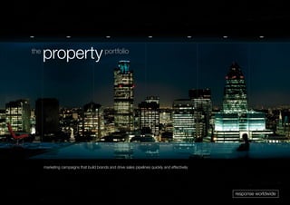 property portfolio   response worldwide




the
      property                            portfolio




      marketing campaigns that build brands and drive sales pipelines quickly and effectively




                                                                                                                     response worldwide
 
