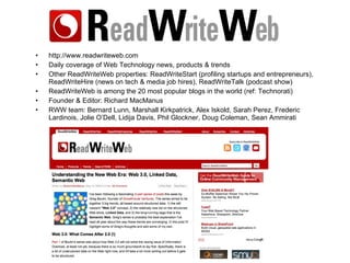 <ul><li>http://www.readwriteweb.com </li></ul><ul><li>Daily coverage of Web Technology news, products & trends </li></ul><...