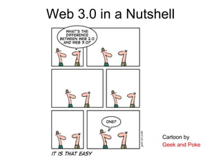 Web 3.0 in a Nutshell <ul><li>Cartoon by  </li></ul><ul><li>Geek and Poke </li></ul>