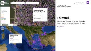 Real World Web
Discovery Engine Creates ‘Google
Search’ For The Internet Of Things
thingful.net
COMMUNITY NET
OPEN SOURCE ...