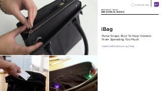 Real World Web
iBag
EMPATHY TECH
BEHAVIORAL NUDGE
Purse Snaps Shut To Stop Owners
From Spending Too Much
creditcardfinder....