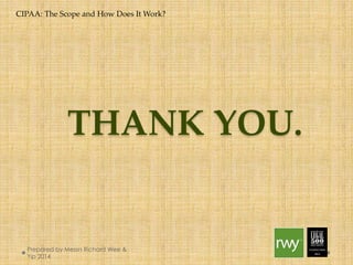 CIPAA: The Scope and How Does It Work? 
THANK YOU. 
Prepared by Messrs Richard Wee & Yip 
2014 
