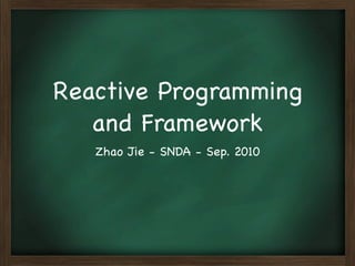 Reactive Programming
   and Framework
   Zhao Jie - SNDA - Sep. 2010
 