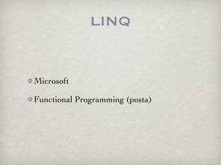 LINQ


Microsoft

Functional Programming (posta)
 