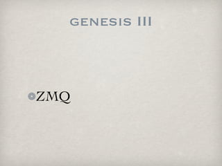 genesis III



ZMQ
 