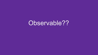 Observable??
 