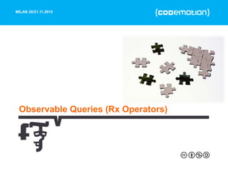 MILAN 20/21.11.2015
Observable Queries (Rx Operators)
 