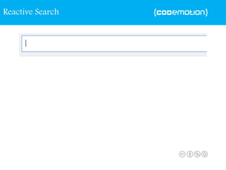 Reactive Search
 