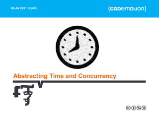 MILAN 20/21.11.2015
Abstracting Time and Concurrency
 