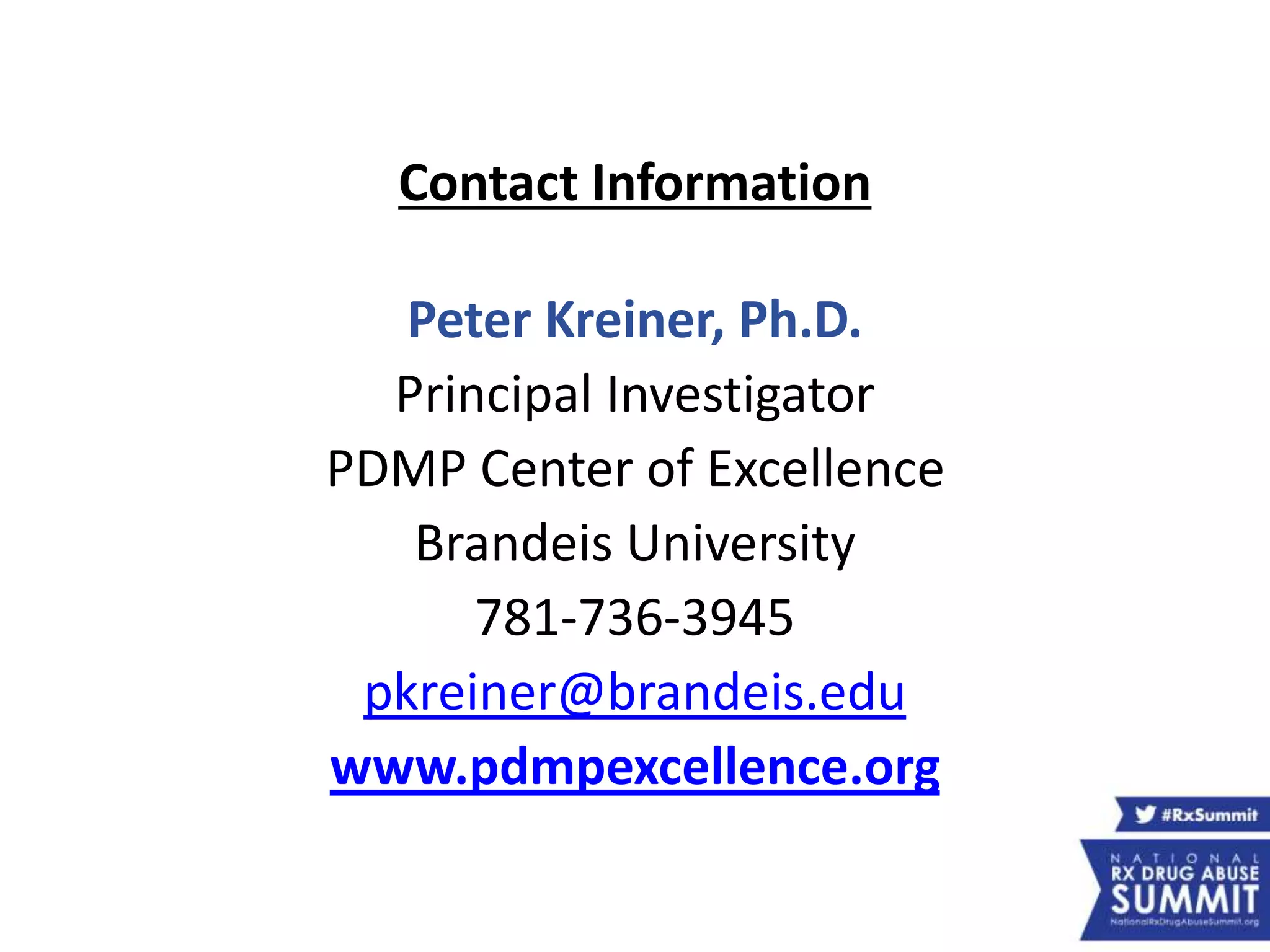 Contact Information
Peter Kreiner, Ph.D.
Principal Investigator
PDMP Center of Excellence
Brandeis University
781-736-3945
pkreiner@brandeis.edu
www.pdmpexcellence.org
 