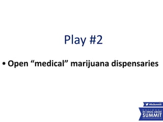 Play #2
• Open “medical” marijuana dispensaries
26
 