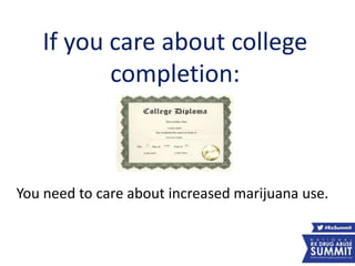 If you care about college
completion:
You need to care about increased marijuana use.
41
 